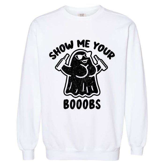 Show Me Your Booobs Funny Dumb Ghost Garment-Dyed Sweatshirt