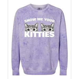 Show Me Your Kitties cat pun Show Me Your Kitties Colorblast Crewneck Sweatshirt