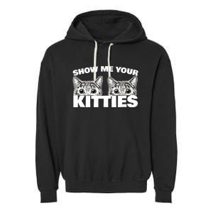 Show Me Your Kitties cat pun Show Me Your Kitties Garment-Dyed Fleece Hoodie