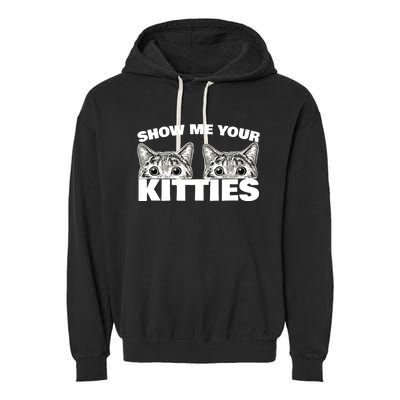 Show Me Your Kitties cat pun Show Me Your Kitties Garment-Dyed Fleece Hoodie