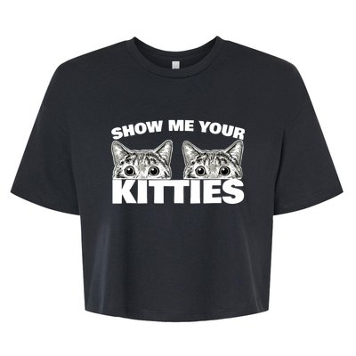 Show Me Your Kitties cat pun Show Me Your Kitties Bella+Canvas Jersey Crop Tee