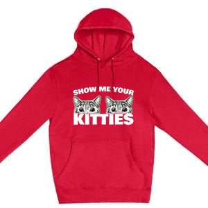 Show Me Your Kitties cat pun Show Me Your Kitties Premium Pullover Hoodie