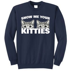 Show Me Your Kitties cat pun Show Me Your Kitties Sweatshirt