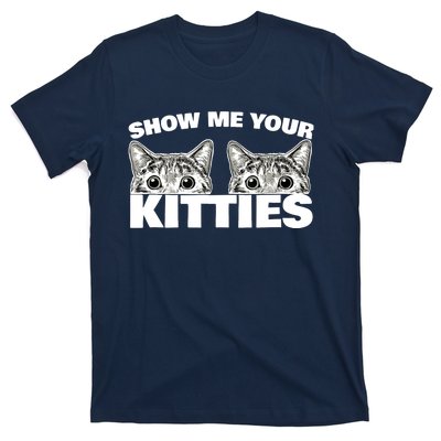 Show Me Your Kitties cat pun Show Me Your Kitties T-Shirt