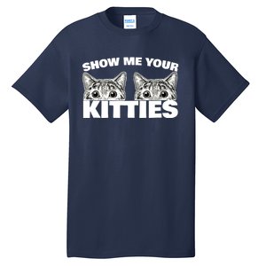 Show Me Your Kitties cat pun Show Me Your Kitties Tall T-Shirt