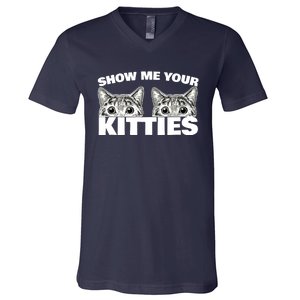 Show Me Your Kitties cat pun Show Me Your Kitties V-Neck T-Shirt