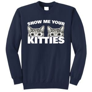 Show Me Your Kitties cat pun Show Me Your Kitties Tall Sweatshirt