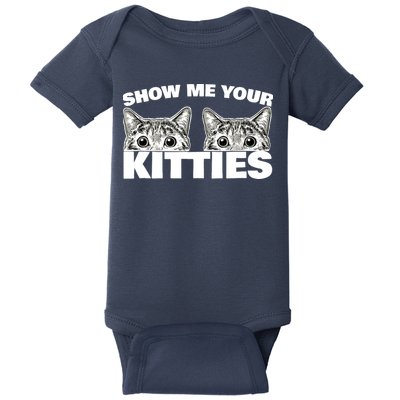 Show Me Your Kitties cat pun Show Me Your Kitties Baby Bodysuit