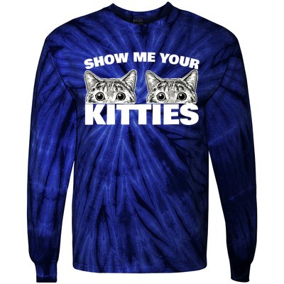 Show Me Your Kitties cat pun Show Me Your Kitties Tie-Dye Long Sleeve Shirt