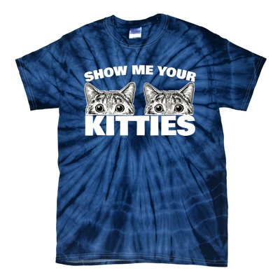 Show Me Your Kitties cat pun Show Me Your Kitties Tie-Dye T-Shirt