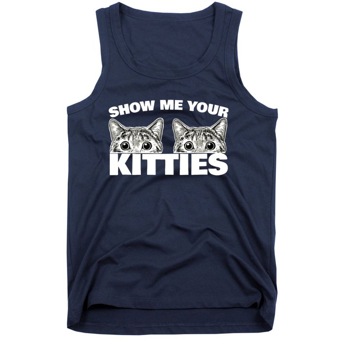 Show Me Your Kitties cat pun Show Me Your Kitties Tank Top