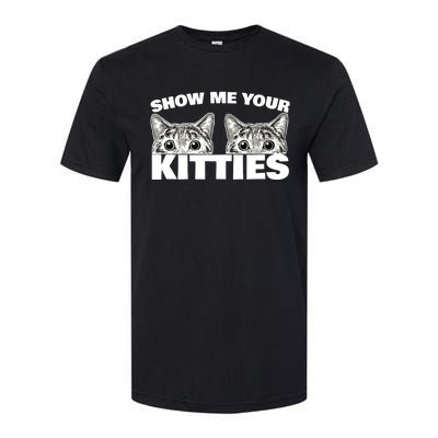 Show Me Your Kitties cat pun Show Me Your Kitties Softstyle CVC T-Shirt