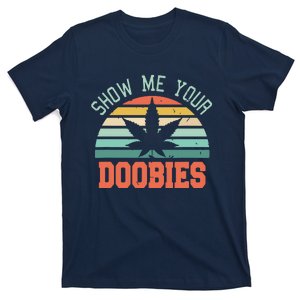 Show Me Your Doobies Weed Gift | Funny Marijuana Bud Stoner T-Shirt