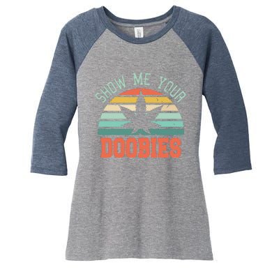 Show Me Your Doobies Weed Gift | Funny Marijuana Bud Stoner Women's Tri-Blend 3/4-Sleeve Raglan Shirt