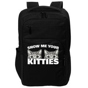 Show Me Your Kitties Cat Pun Show Me Your Kitties Impact Tech Backpack