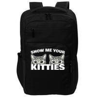 Show Me Your Kitties Cat Pun Show Me Your Kitties Impact Tech Backpack