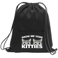 Show Me Your Kitties Cat Pun Show Me Your Kitties Sweatshirt Cinch Pack Bag