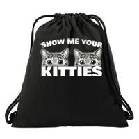 Show Me Your Kitties Cat Pun Show Me Your Kitties Drawstring Bag