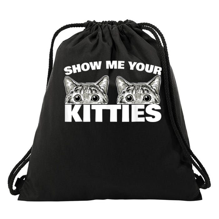 Show Me Your Kitties Cat Pun Show Me Your Kitties Drawstring Bag