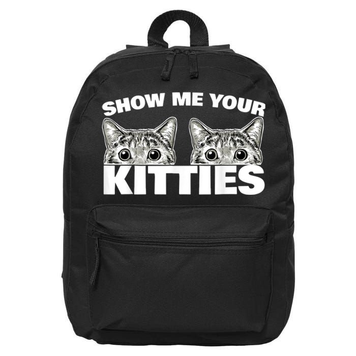 Show Me Your Kitties Cat Pun Show Me Your Kitties 16 in Basic Backpack