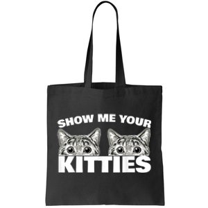 Show Me Your Kitties Cat Pun Show Me Your Kitties Tote Bag