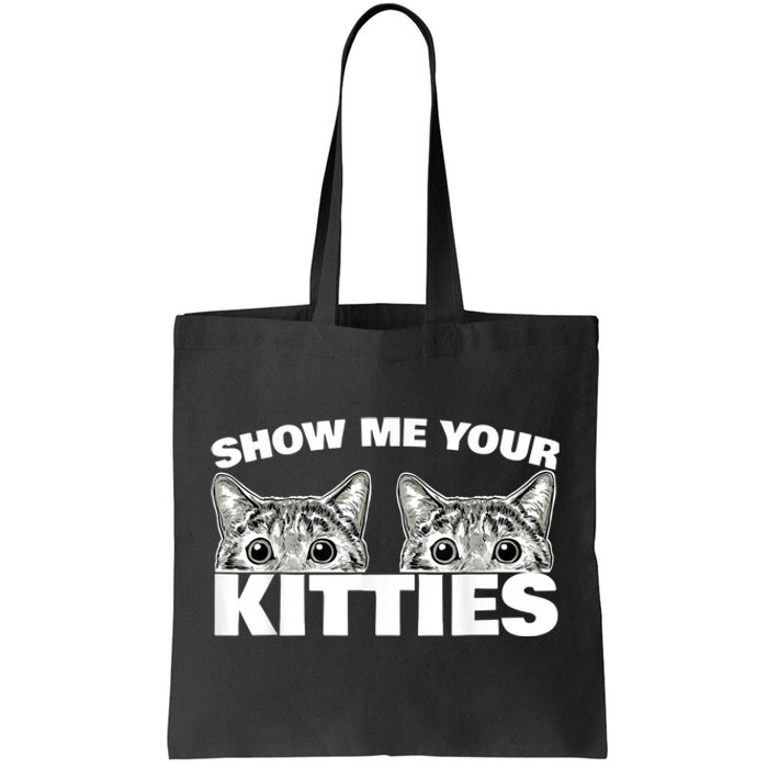 Show Me Your Kitties Cat Pun Show Me Your Kitties Tote Bag