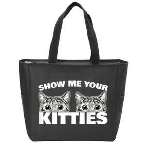 Show Me Your Kitties Cat Pun Show Me Your Kitties Zip Tote Bag