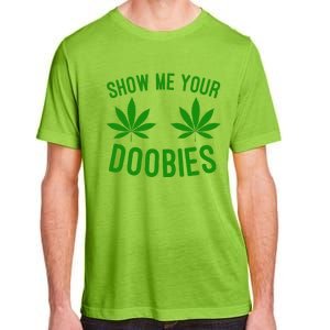 Show Me Your Doobies Funny Weed Smoker Marijuana High Adult ChromaSoft Performance T-Shirt