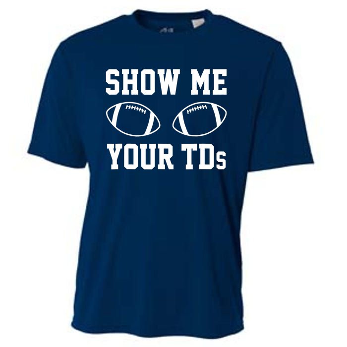 Show Me Your TDs Funny Fantasy Football Cooling Performance Crew T-Shirt