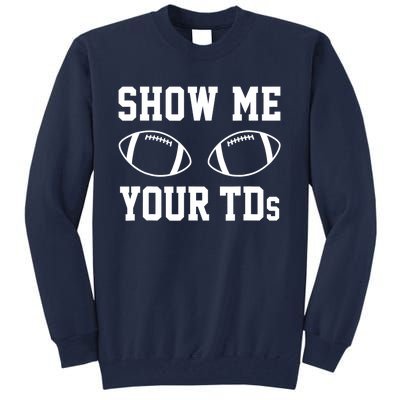 Show Me Your TDs Funny Fantasy Football Tall Sweatshirt