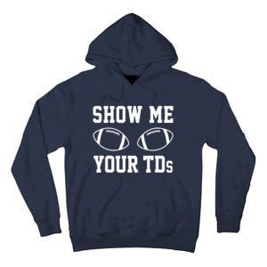 Show Me Your TDs Funny Fantasy Football Tall Hoodie