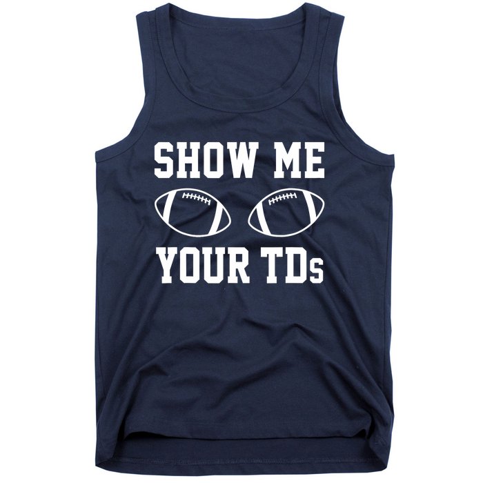 Show Me Your TDs Funny Fantasy Football Tank Top