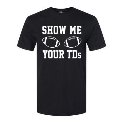 Show Me Your TDs Funny Fantasy Football Softstyle CVC T-Shirt