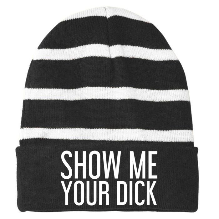 SHOW ME YOUR DICK Gift Funny Sexy Stripper Adult Humor Gift Idea Striped Beanie with Solid Band