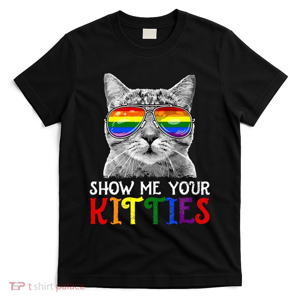 Show Me Your Kitties Proud Ally Cat Lover Lgbt G.A.Y Pride T-Shirt