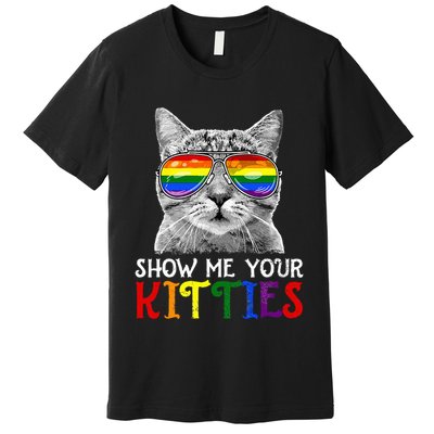 Show Me Your Kitties Proud Ally Cat Lover Lgbt G.A.Y Pride Premium T-Shirt