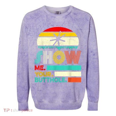 Show Me Your Butthole, Funny, Joke, Sarcastic, Family Colorblast Crewneck Sweatshirt