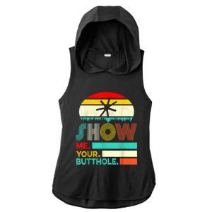 Show Me Your Butthole, Funny, Joke, Sarcastic, Family Ladies PosiCharge Tri-Blend Wicking Draft Hoodie Tank