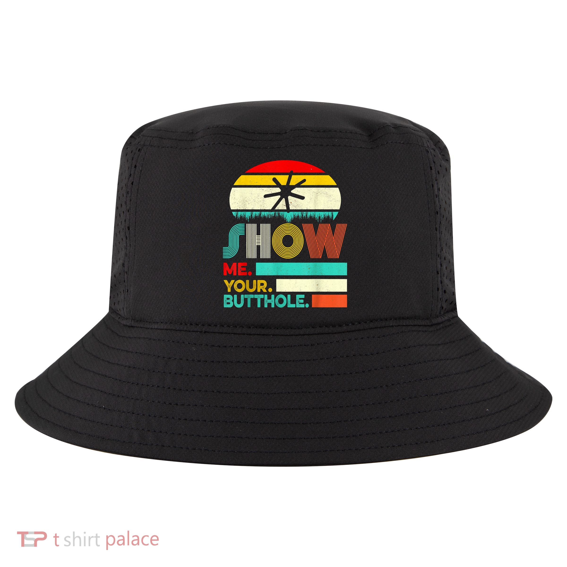 Show Me Your Butthole, Funny, Joke, Sarcastic, Family Cool Comfort Performance Bucket Hat