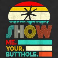Show Me Your Butthole, Funny, Joke, Sarcastic, Family Cool Comfort Performance Bucket Hat