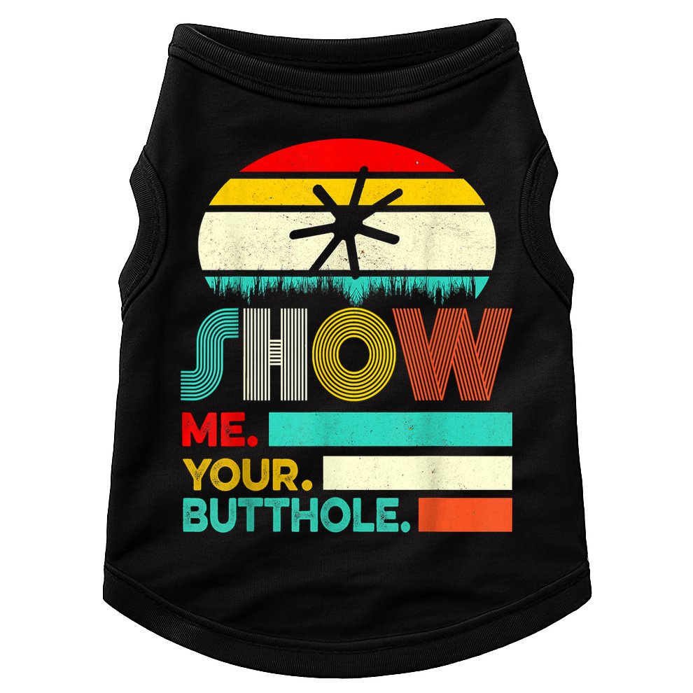Show Me Your Butthole, Funny, Joke, Sarcastic, Family Doggie Tank