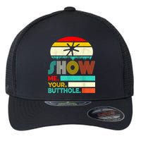Show Me Your Butthole, Funny, Joke, Sarcastic, Family Flexfit Unipanel Trucker Cap