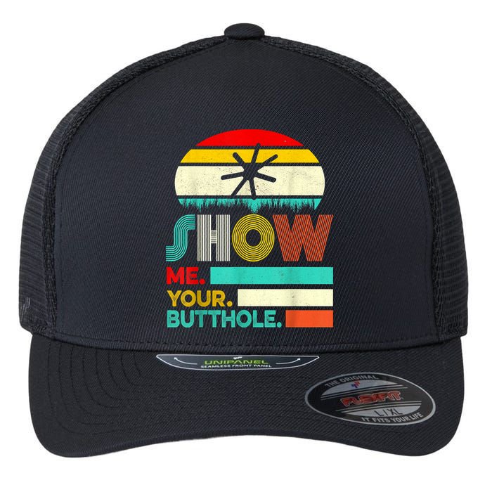 Show Me Your Butthole, Funny, Joke, Sarcastic, Family Flexfit Unipanel Trucker Cap
