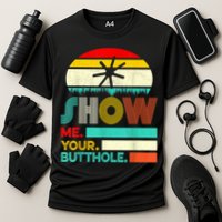 Show Me Your Butthole, Funny, Joke, Sarcastic, Family Cooling Performance Crew T-Shirt