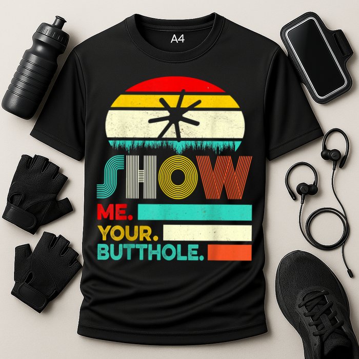 Show Me Your Butthole, Funny, Joke, Sarcastic, Family Cooling Performance Crew T-Shirt
