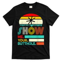 Show Me Your Butthole, Funny, Joke, Sarcastic, Family T-Shirt