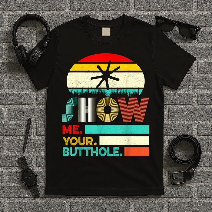 Show Me Your Butthole, Funny, Joke, Sarcastic, Family T-Shirt