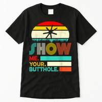 Show Me Your Butthole, Funny, Joke, Sarcastic, Family Tall T-Shirt