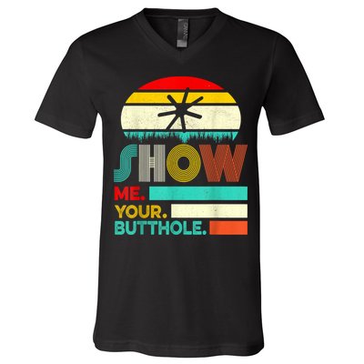 Show Me Your Butthole, Funny, Joke, Sarcastic, Family V-Neck T-Shirt