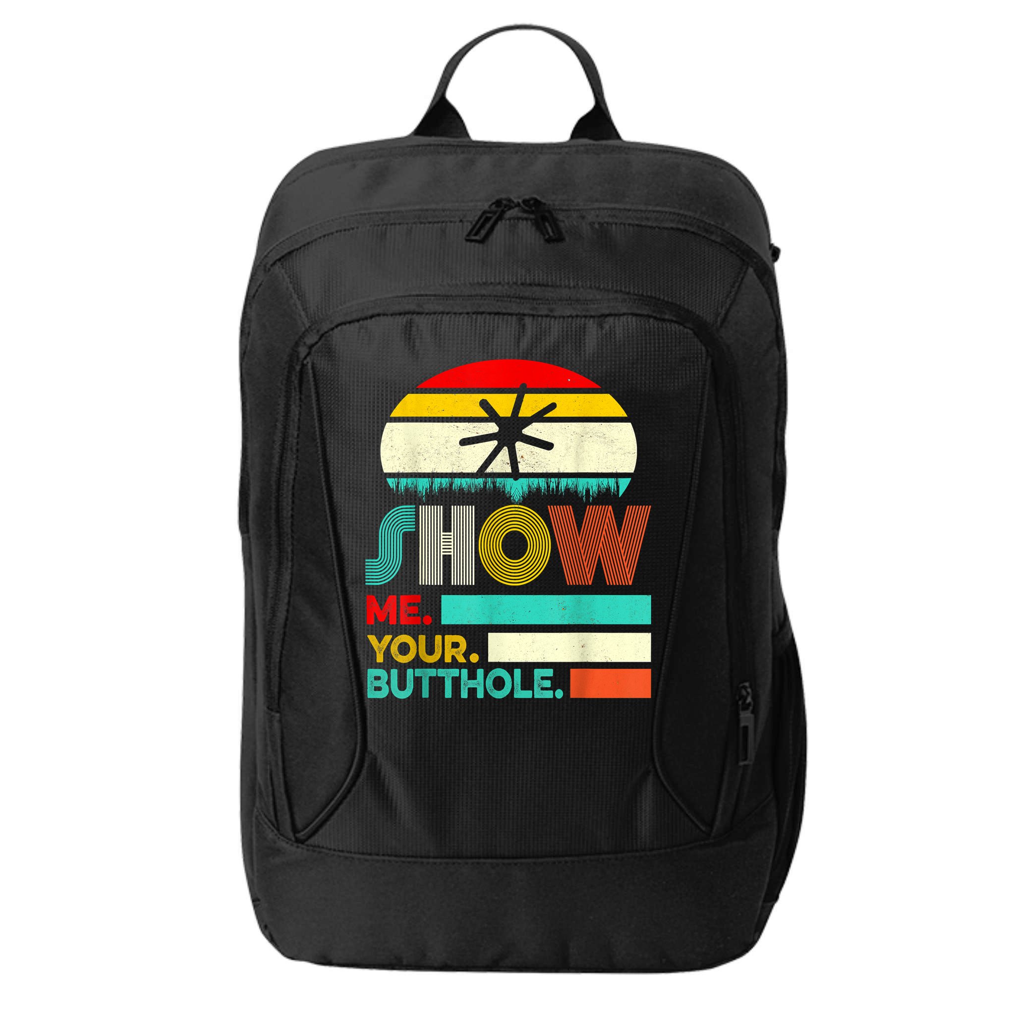 Show Me Your Butthole, Funny, Joke, Sarcastic, Family City Backpack